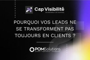 Bannière publicitaire Cap Visibilité et POM Solutions avec le titre: « Pourquoi vos leads ne se transforment pas en clients ? »